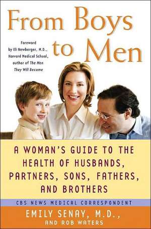 From Boys to Men: A Woman's Guide to the Health of Husbands, Partners, Sons, Fathers, and Brothers de Emily Senay