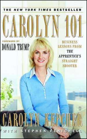 Carolyn 101: Business Lessons from The Apprentice's Straight Shooter de Carolyn Kepcher