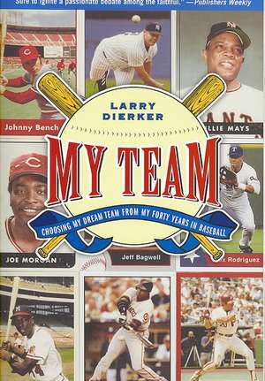 My Team: Choosing My Dream Team from My Forty Years in Baseball de Larry Dierker