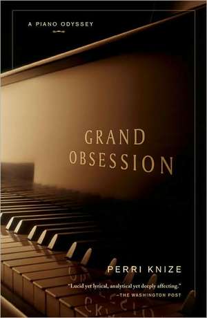 Grand Obsession: A Piano Odyssey de Perri Knize