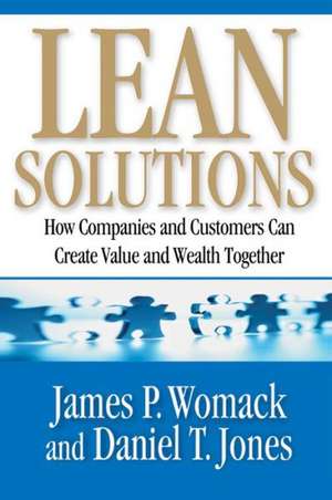 Lean Solutions: How Companies and Customers Can Create Value and Wealth Together de James P. Womack