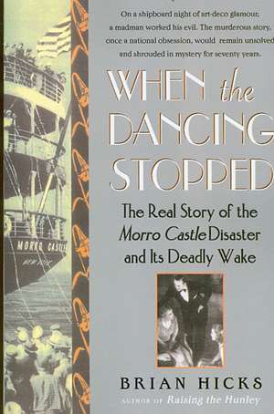 When the Dancing Stopped: The Real Story of the Morro Castle Disaster and Its Deadly Wake de Brian Hicks