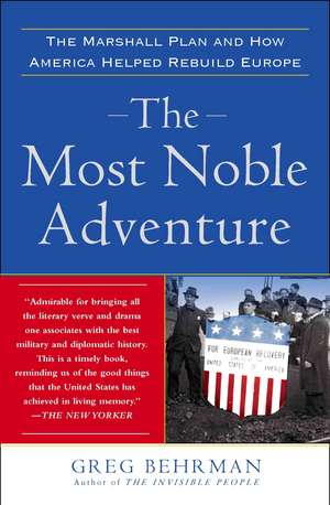 The Most Noble Adventure: The Marshall Plan and How America Helped Rebuild Europe de Greg Behrman