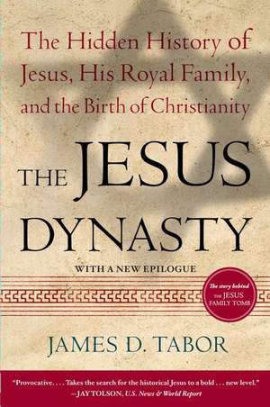 The Jesus Dynasty: The Hidden History of Jesus, His Royal Family, and the Birth of Christianity de James Tabor