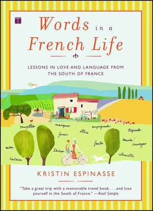 Words in a French Life: Lessons in Love and Language from the South of France de Kristin Espinasse