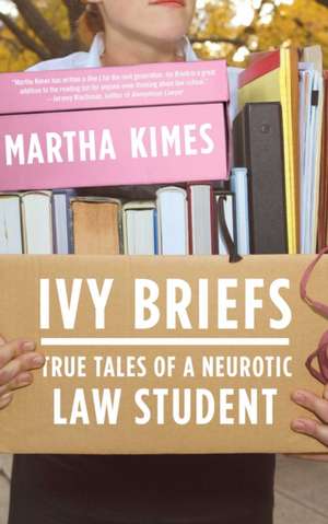 Ivy Briefs: True Tales of a Neurotic Law Student de Martha Kimes