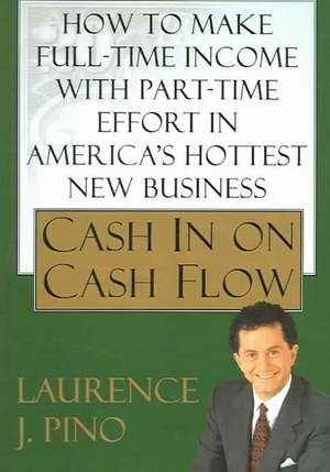 Cash in on Cash Flow de Laurence J. Pino