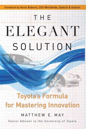 The Elegant Solution: Toyota's Formula for Mastering Innovation de Matthew E. May