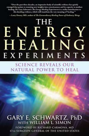 The Energy Healing Experiments: Science Reveals Our Natural Power to Heal de Gary E. Schwartz