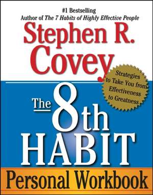 The 8th Habit Personal Workbook: Strategies to Take You from Effectiveness to Greatness de Stephen R. Covey