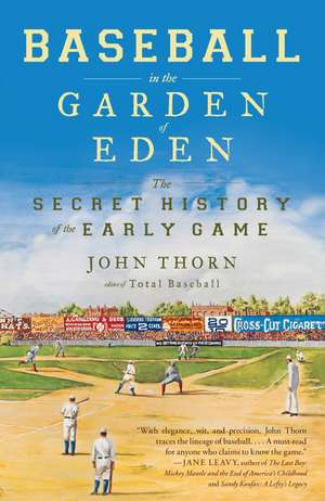 Baseball in the Garden of Eden: The Secret History of the Early Game de John Thorn