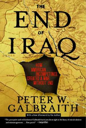 The End of Iraq: How American Incompetence Created a War Without End de Peter W. Galbraith