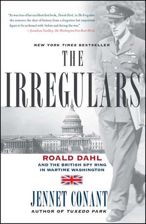 The Irregulars: Roald Dahl and the British Spy Ring in Wartime Washington de Jennet Conant