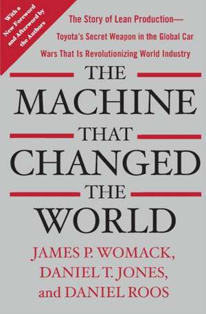 The Machine That Changed the World: The Story of Lean Production-Toyota's Secret Weapon in the Global Car Wars that is Revolutionizing World Industry de James P. Womack