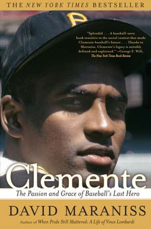 Clemente: The Passion and Grace of Baseball's Last Hero de David Maraniss