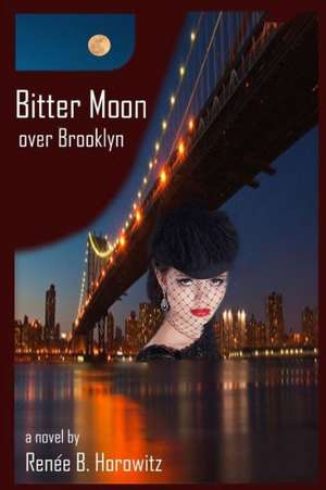 Bitter Moon Over Brooklyn: A Historical Fantasy of Ancient Rome de Renee B. Horowitz