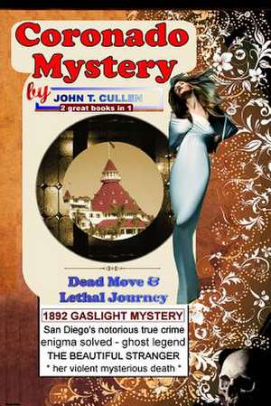 Coronado Mystery: Dead Move & Lethal Journey: Kate Morgan and the Haunting Mystery of Coronado, Special 125th Anniversary Double - 2 Boo de John T. Cullen