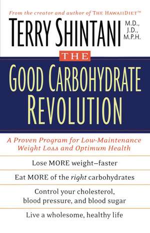 The Good Carbohydrate Revolution: A Proven Program for Low-Maintenance Weight Loss and Optimum Health de Dr. Terry Shintani