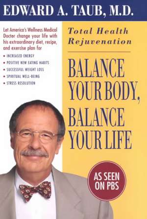 Balance Your Body, Balance Your Life de Edward A. Taub