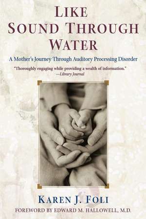 Like Sound Through Water: A Mother's Journey Through Auditory Processing Disorder de Karen J. Foli