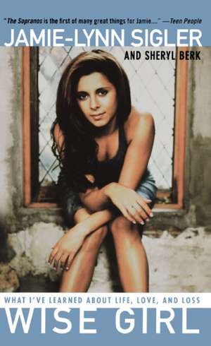 Wise Girl: What I've Learned About Life, Love, and Loss de Jamie-Lynn Sigler