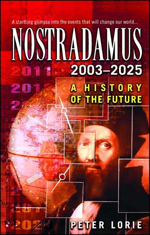 Nostradamus 2003-2025: A History of the Future de Peter Lorie