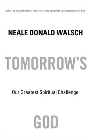 Tomorrow's God: Our Greatest Spiritual Challenge de Neale Donald Walsch