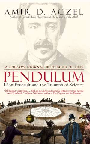 Pendulum: Leon Foucault and the Triumph of Science de Amir D. Aczel