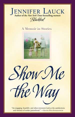 Show Me the Way: A Memoir in Stories de Jennifer Lauck