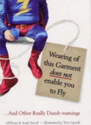 Wearing of this Garment Does Not Enable You to Fly: ...And Other Really Dumb Warnings de Jeff Koon