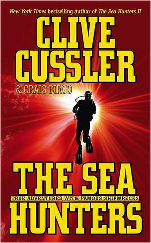 The Sea Hunters: True Adventures with Famous Shipwrecks de Clive Cussler