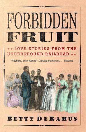 Forbidden Fruit: Love Stories from the Underground Railroad de Betty DeRamus