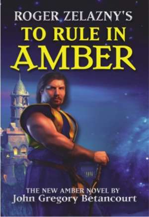 Roger Zelaznys To Rule in Amber de John Gregory Betancourt