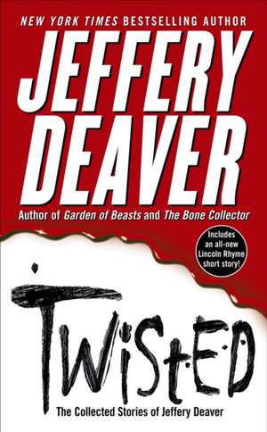 Twisted: The Collected Stories of Jeffery Deaver de Jeffery Deaver