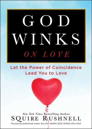 God Winks on Love: Let the Power of Coincidence Lead You to Love de SQuire Rushnell