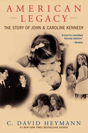 American Legacy: The Story of John and Caroline Kennedy de C. David Heymann