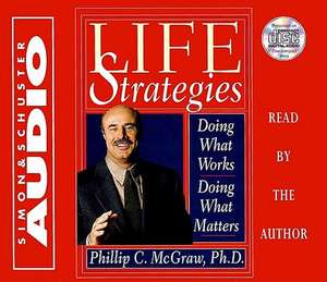 Life Strategies: Doing What Works, Doing What Matters de PHILLIP C. MCGRAW