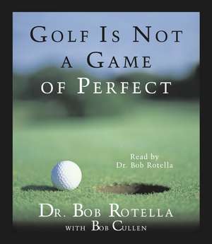 Golf Is Not a Game of Perfect de Bob Rotella