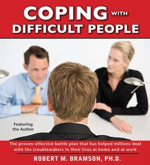 Coping with Difficult People: In Business and in Life de Robert Bramson Ph.D.