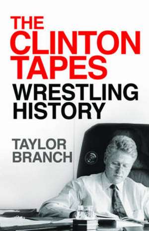 The Clinton Tapes de Taylor Branch