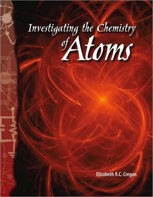 Investigating the Chemistry of Atoms de Elzabeth R. C. Cregan