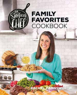 The Stay at Home Chef Family Favorites Cookbook de Rachel Farnsworth