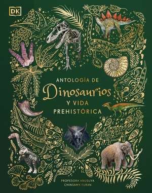 Antología de Dinosaurios Y Vida Prehistórica (Dinosaurs and Other Prehistoric Life) de Anusuya Chinsamy-Turan