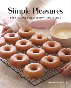 Simple Pleasures: Easy Recipes for Everyday Indulgence de Emma Fontanella