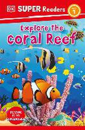 DK Super Readers Level 1 Explore the Coral Reef de Dk