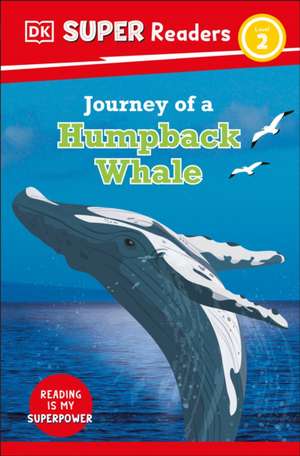 DK Super Readers Level 2 Journey of a Humpback Whale de Dk