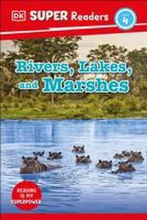 DK Super Readers Level 4 Rivers, Lakes, and Marshes de Dk