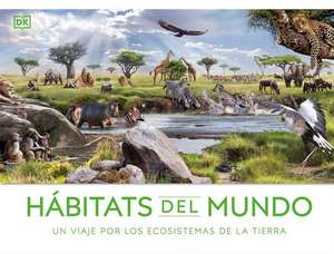 Hábitats del Mundo (Habitats of the World) de Dk