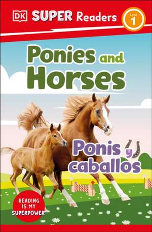 DK Super Readers Level 1 Bilingual Ponies and Horses - Ponis Y Caballos de Dk