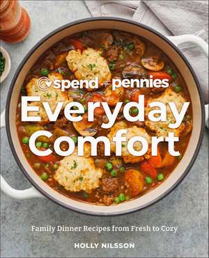 Spend with Pennies Everyday Comfort: Family Dinner Recipes from Fresh to Cozy: A Cookbook de Holly Nilsson